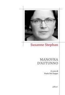 Manovra d'autunno è un libro di Susanne Stephan pubblicatoda Elliot edizioni nella collana Poesia diretta da Giorgio Manacorda nel maggio 2016